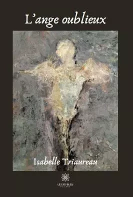 L’ange oublieux - Isabelle Triaureau - LE LYS BLEU