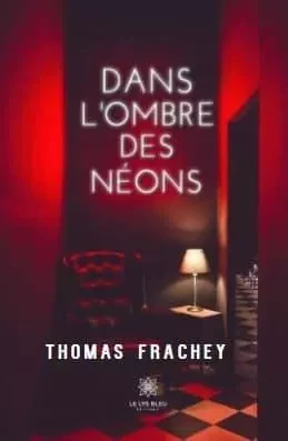 Dans l'ombre des néons - Thomas Frachey - LE LYS BLEU