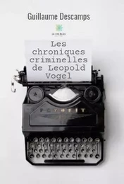 Les chroniques criminelles de Leopold Vogel