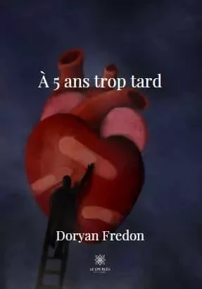 À 5 ans trop tard - Doryan Fredon - LE LYS BLEU