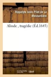 Alinde , tragédie de M. de La Mesnardière