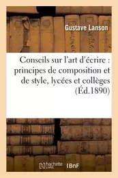 Conseils sur l'art d'écrire : principes de composition et de style, lycées et collèges