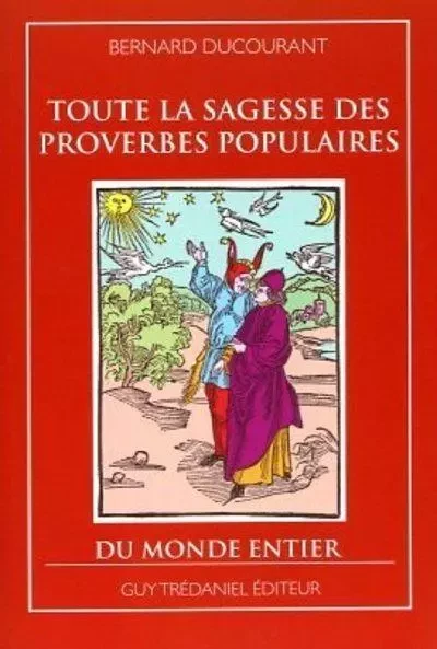 Toute la sagesse des proverbes populaires du monde entier - Bernard Ducourant - Tredaniel