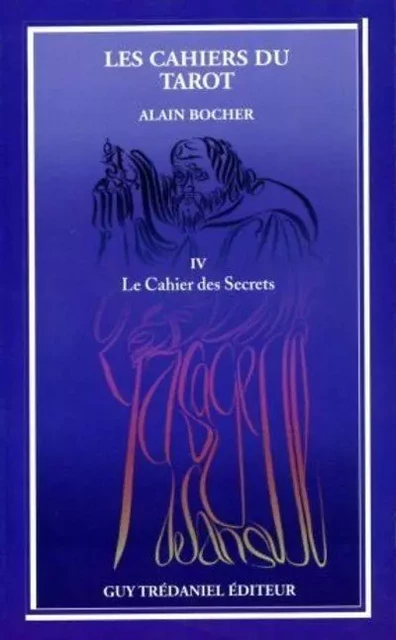 Le cahier des secrets : les cahiers du tarot (tome 4) - Alain Bocher - Tredaniel