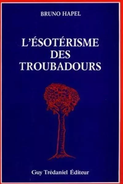 Esoterisme des troubadours - Bruno Hapel - Tredaniel