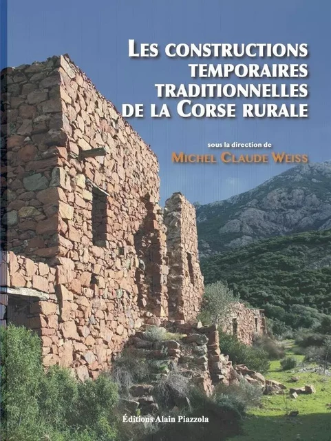 Les constructions temporaires traditionnelles de la Corse rurale -  - ALAIN PIAZZOLA