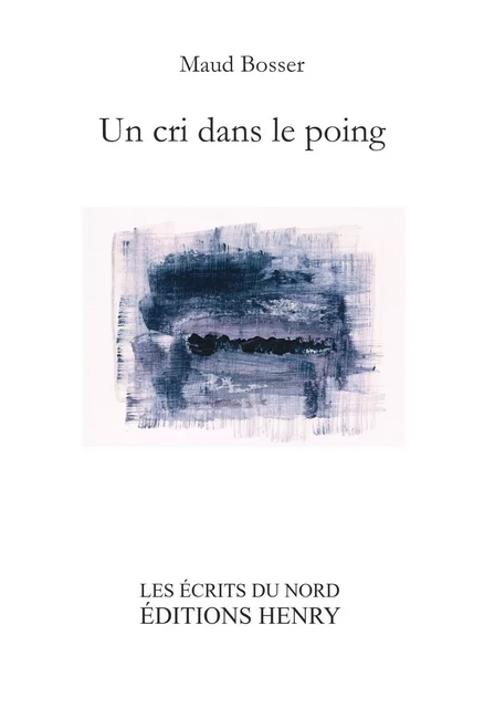 Un cri dans le poing - Maud BOSSER - EDITIONS HENRY