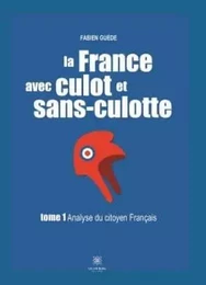 La France avec culot et sans-culotte Tome I: Analyse du citoyen français