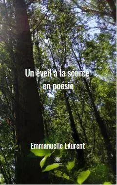 Un éveil à la source en poésie - Emmanuelle Laurent - LE LYS BLEU