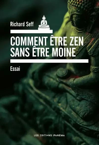 Comment être zen sans être moine ? - Richard Seff - Mengès