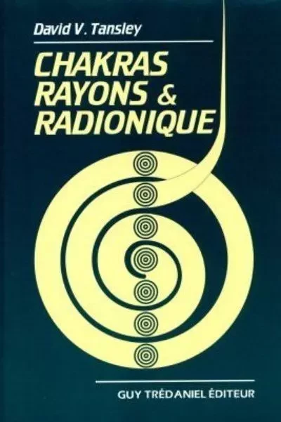 Chakras : rayons et radionique - David V. Tansley - Tredaniel