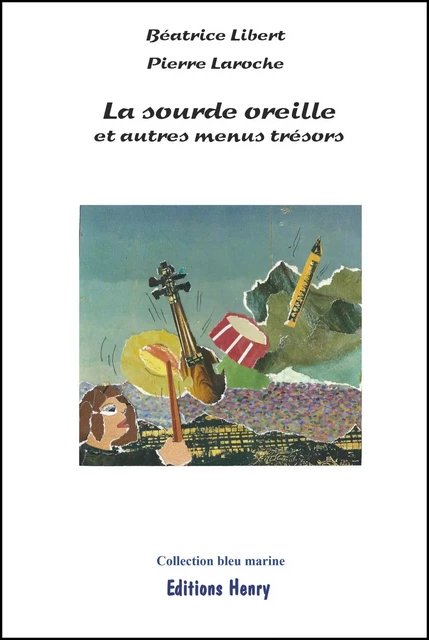 La sourde oreille et autres menus trésors - Beatrice Libert - EDITIONS HENRY