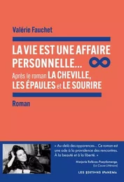 La vie est une affaire personnelle... - Après le roman La Cheville, Les Epaules et Le Sourire