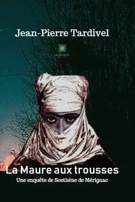 La Maure aux trousses : Une enquête de Sosthène de Mérignac - Jean-Pierre Tardivel - LE LYS BLEU