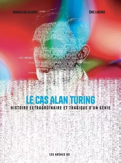 Le Cas Alan Turing - Histoire extraordinaire et tragique d'un génie - Arnaud Delalande - Groupe Margot