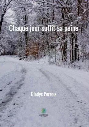 Chaque jour suffit sa peine - Gladys Perrois - LE LYS BLEU