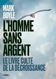 L'Homme sans argent - Le livre culte de la décroissance - nouvelle édition