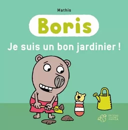 Boris, Je suis un bon jardinier !