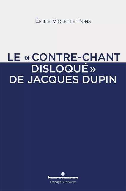 Le "contre-chant disloqué" de Jacques Dupin - Émilie Violette-Pons - HERMANN