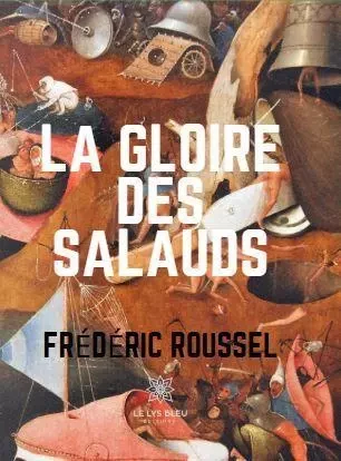 La gloire des salauds - Frédéric ROUSSEL - LE LYS BLEU