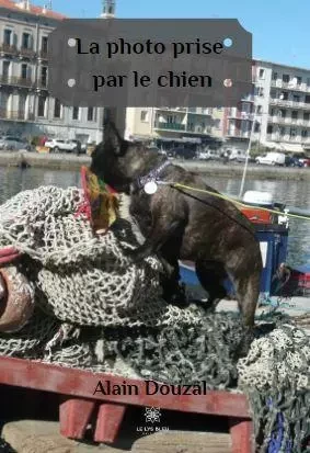 La photo prise par le chien - Alain Douzal - LE LYS BLEU