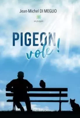 Pigeon vole ! - Jean-Michel Di Meglio - LE LYS BLEU