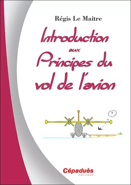 Introduction aux principes du vol de l'avion - Régis Le Maitre - CEPADUES