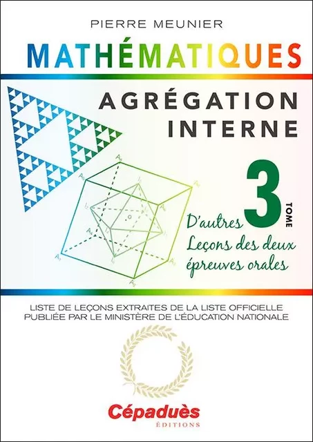 Agrégation interne de mathématiques (tome 3). D'autres leçons des deux épreuves orales - Pierre Meunier - CEPADUES