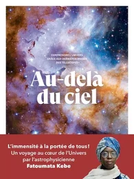 Au-delà du ciel - Comprendre l'univers grâce aux dernières images des télescopes