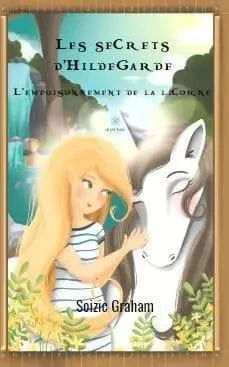 Les secrets d’Hildegarde L’empoisonnement de la licorne - Maud Lebarbier - LE LYS BLEU