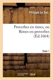 Proverbes en rimes, ou Rimes en proverbes. Tome 1