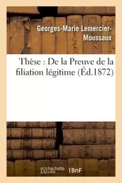 Thèse :  De la Preuve de la filiation légitime