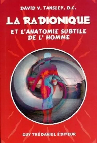 La radionique et l'anatomie subtile de l'homme - David V. Tansley - Tredaniel