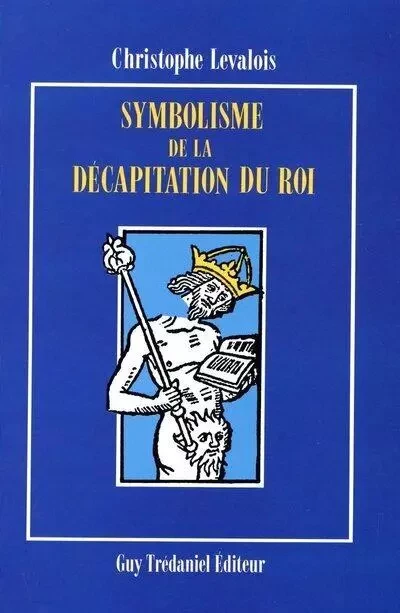 Symbolisme et decapitation du roi -  Collectif - Tredaniel