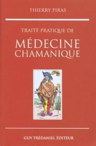 Traité pratique de médecine chamanique - Thierry Piras - Tredaniel