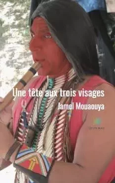 Une tête aux trois visages - Jamel Mouaouya - LE LYS BLEU