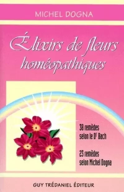 Elexirs de fleurs homéopathiques - Michel Dogna - Tredaniel