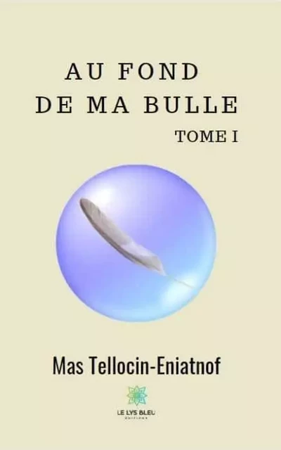 Au fond de ma bulle tome I - Samuel Nicollet - LE LYS BLEU