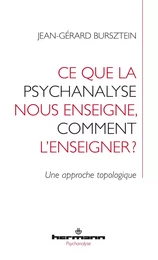 Ce que la psychanalyse nous enseigne, comment l'enseigner ?