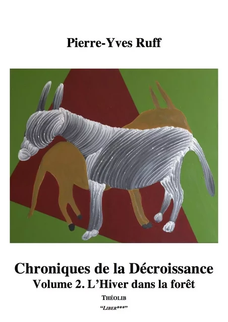 Chroniques de la Décroissance, volume 2. L'Hiver dans la forêt - RUFF, Pierre-Yves - THEOLIB