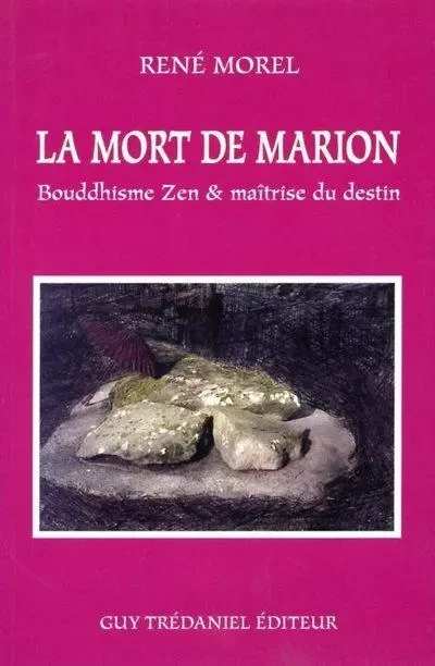 La mort de Marion - Bouddhisme Zen & maîtrise du destin - Rene Morel - Tredaniel