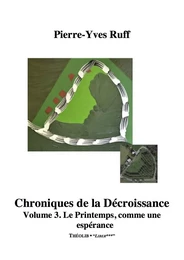 Chroniques de la Décroissance, volume 3. Le printemps, comme une espérance