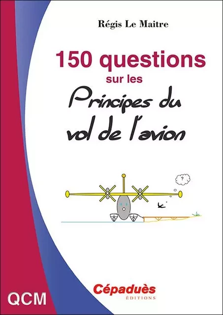 150 questions sur les principes du vol de l'avion - Régis Le Maitre - CEPADUES