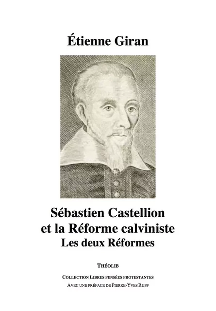 Sébastien Castellion et la Réforme calviniste. Les deux Réformes - GIRAN, Étienne - THEOLIB