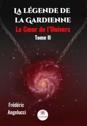 La légende de la Gardienne : Le Cœur de l’Univers Tome II