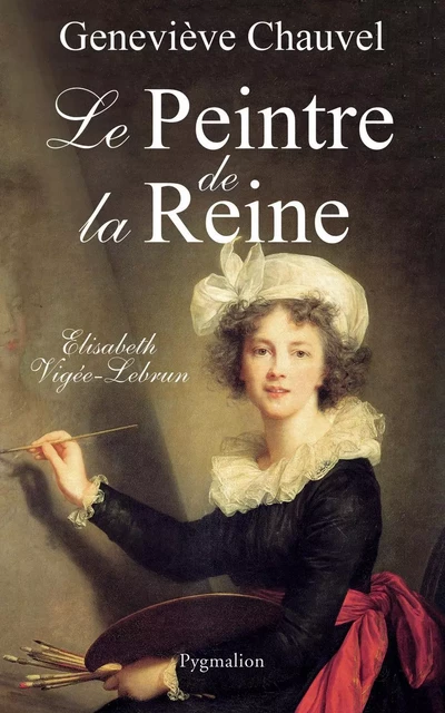 Le Peintre de la reine - Geneviève Chauvel - PYGMALION