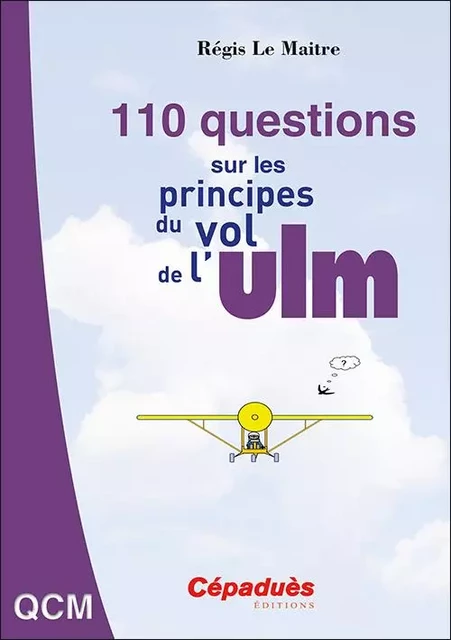 110 questions sur les principes du vol de l'ULM - Régis Le Maitre - CEPADUES