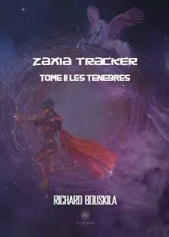 Zaxia Tracker Tome II Les ténèbres - Richard Bouskila - LE LYS BLEU