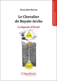 Le Chevalier de Royale-Arche. La légende d'Énoch