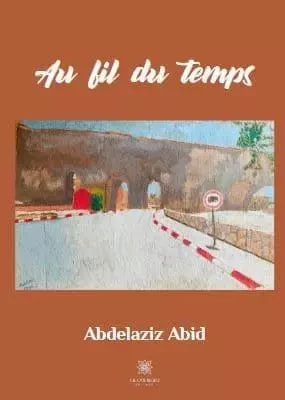 Au fil du temps - Abdelaziz Abid - LE LYS BLEU